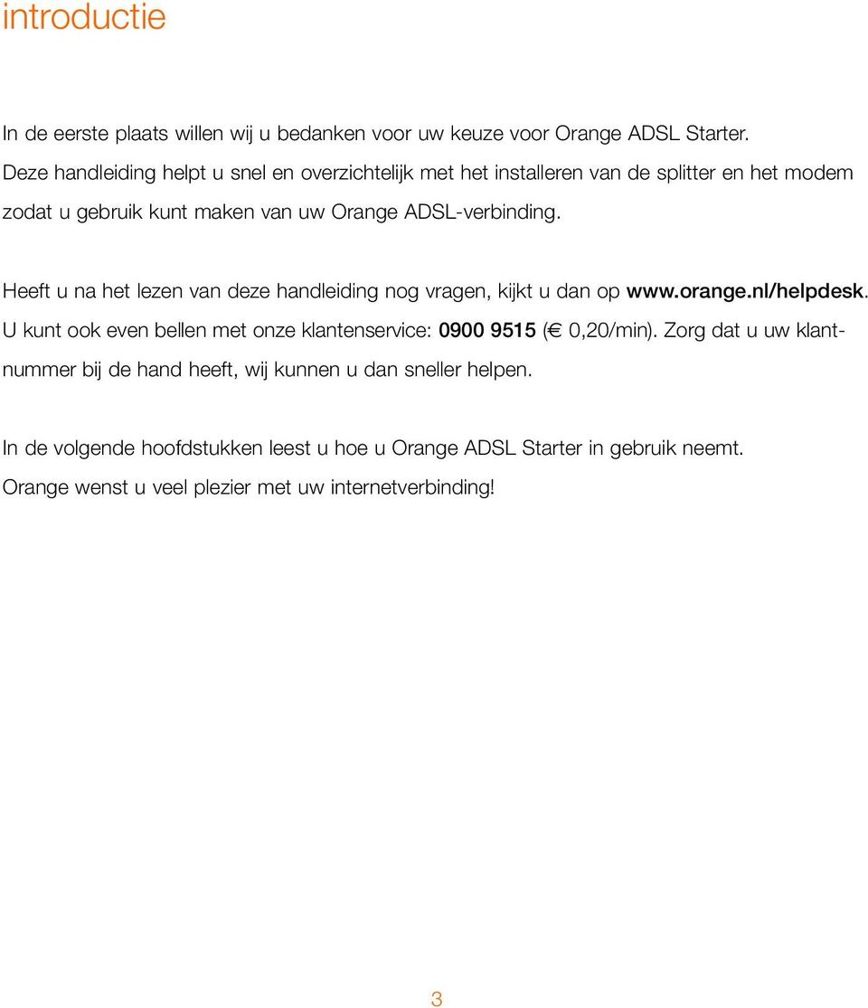 Heeft u na het lezen van deze handleiding nog vragen, kijkt u dan op www.orange.nl/helpdesk.