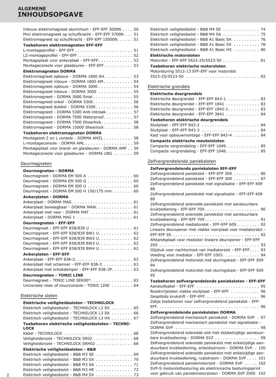 .. 53 Elektromagneten DORMA Elektromagneet opbouw - DORMA 1800 AH.... 53 Elektromagneet inbouw - DORMA 1800 AM... 54 Elektromagneet opbouw - DORMA 3000... 54 Elektromagneet inbouw - DORMA 3000.