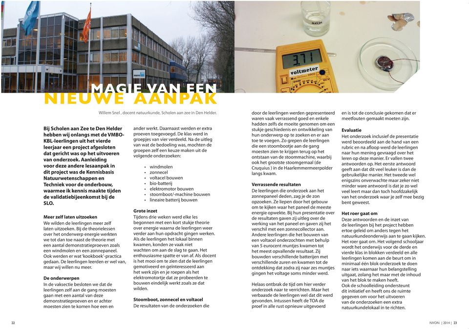 Aanleiding voor deze andere lesaanpak in dit project was de Kennisbasis Natuurwetenschappen en Techniek voor de onderbouw, waarmee ik kennis maakte tijden de validatiebijeenkomst bij de SLO.