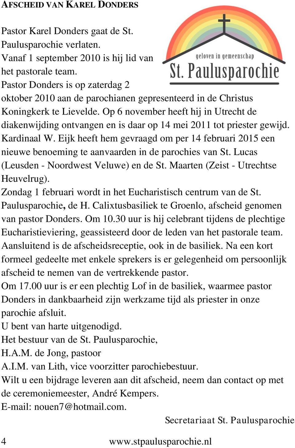 Op 6 november heeft hij in Utrecht de diakenwijding ontvangen en is daar op 14 mei 2011 tot priester gewijd. Kardinaal W.