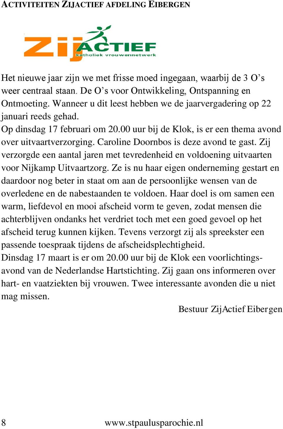 Caroline Doornbos is deze avond te gast. Zij verzorgde een aantal jaren met tevredenheid en voldoening uitvaarten voor Nijkamp Uitvaartzorg.