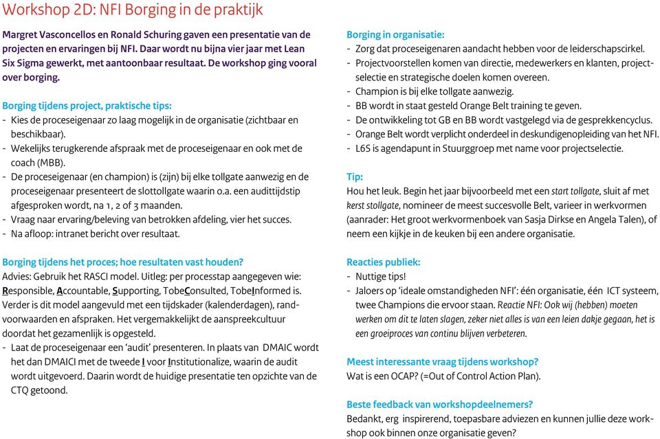 Borging tijdens project, praktische tips: - Kies de proceseigenaar zo laag mogelijk in de organisatie (zichtbaar en beschikbaar).