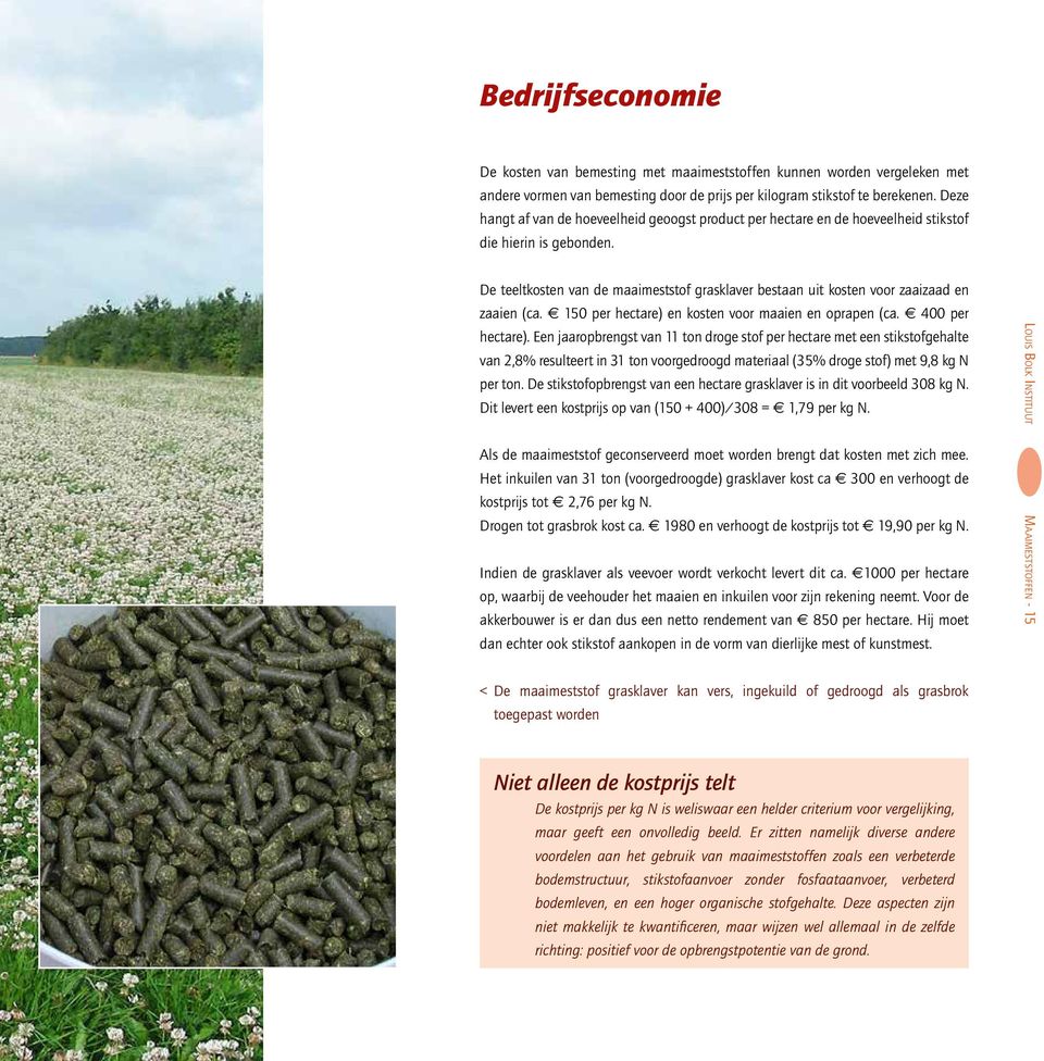 De teeltkosten van de maaimeststof grasklaver bestaan uit kosten voor zaaizaad en zaaien (ca. 150 per hectare) en kosten voor maaien en oprapen (ca. 400 per hectare).
