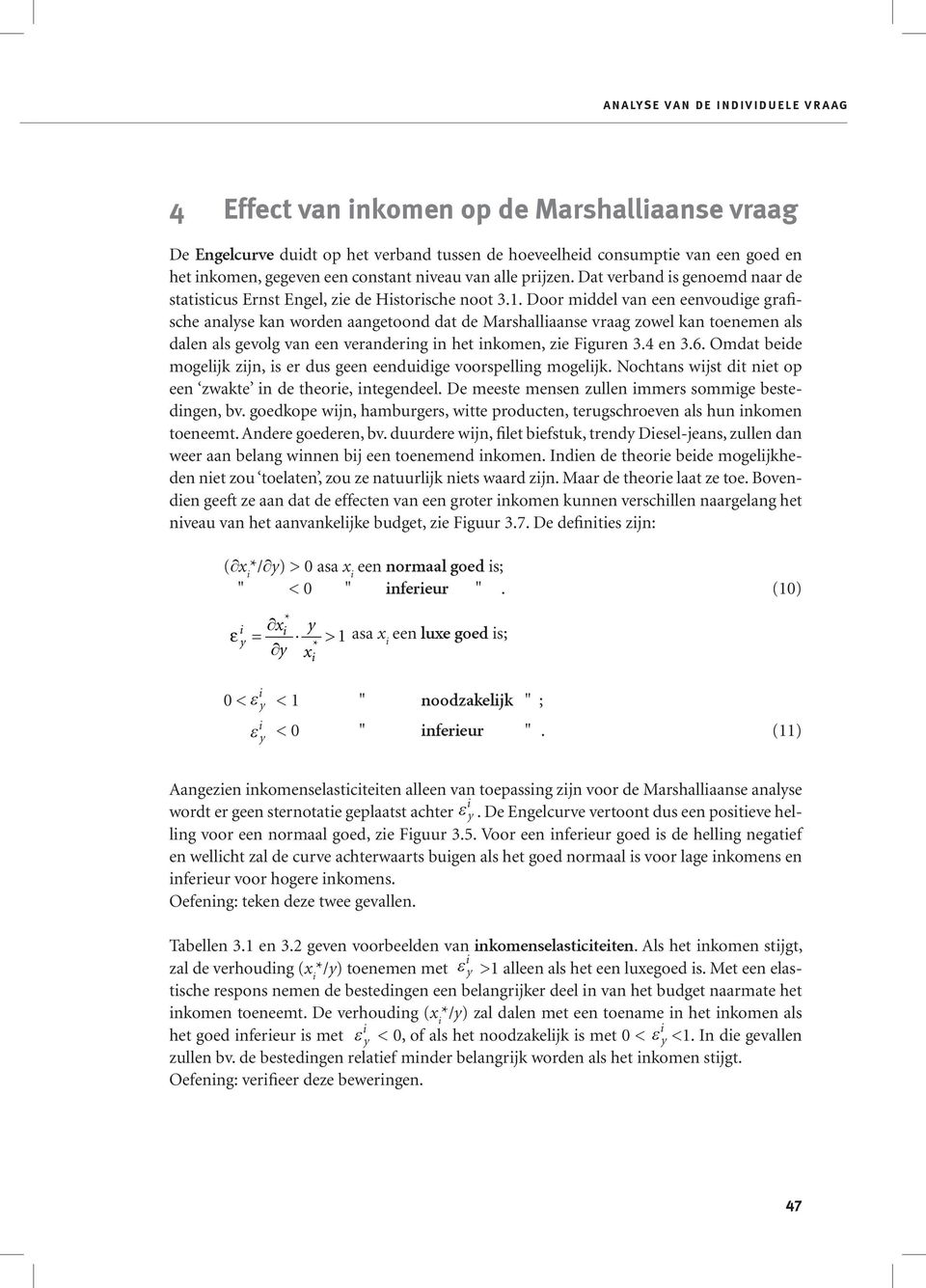 Door mddel van een eenvoudge grafsche analyse kan worden aangetoond dat de Marshallaanse vraag zowel kan toenemen als dalen als gevolg van een veranderng n het nkomen, ze Fguren 3.4 en 3.6.