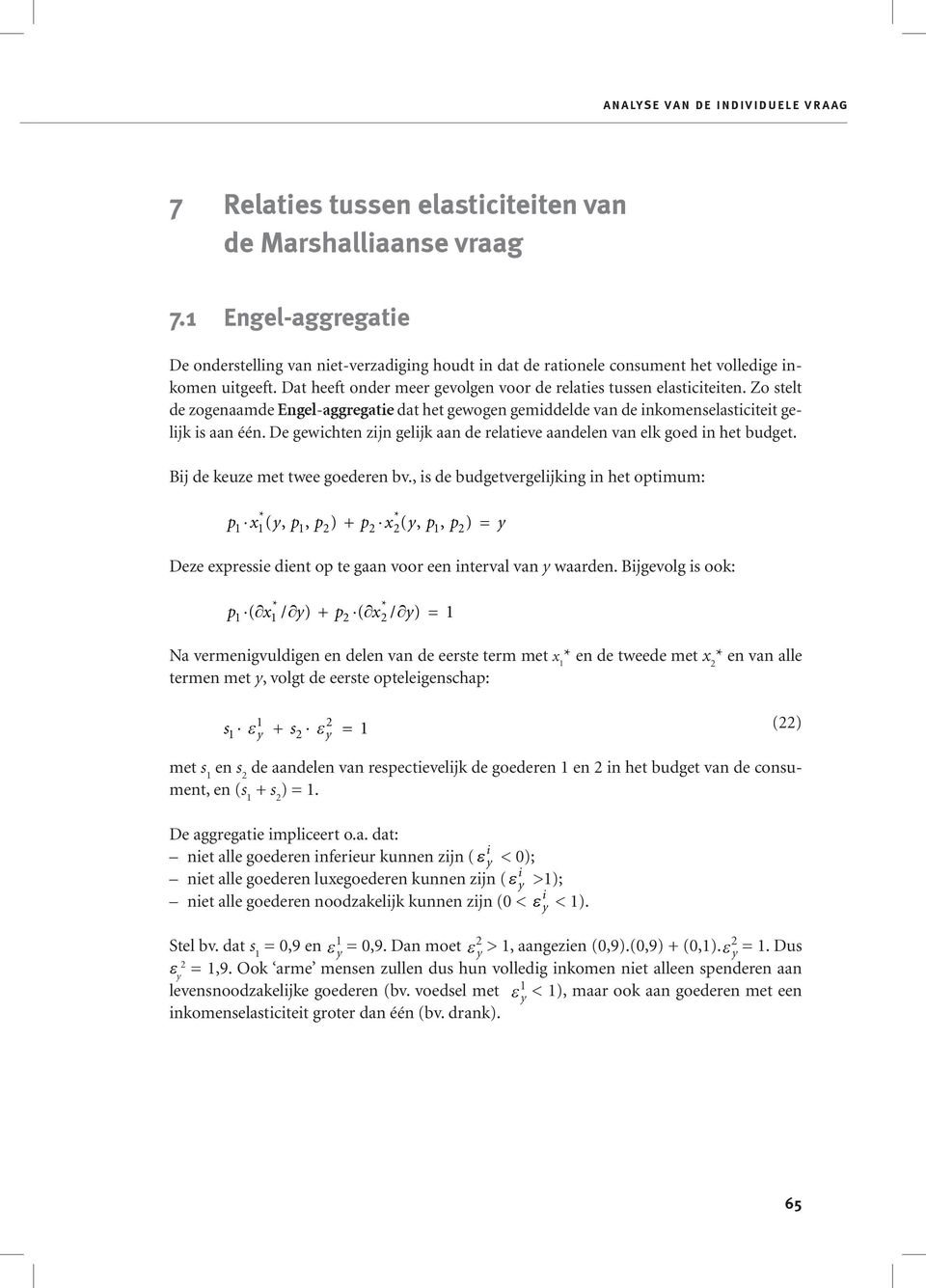 Zo stelt de zogenaamde Engel-aggregate dat het gewogen gemddelde van de nkomenselastctet geljk s aan één. De gewchten zjn geljk aan de relateve aandelen van elk goed n het budget.