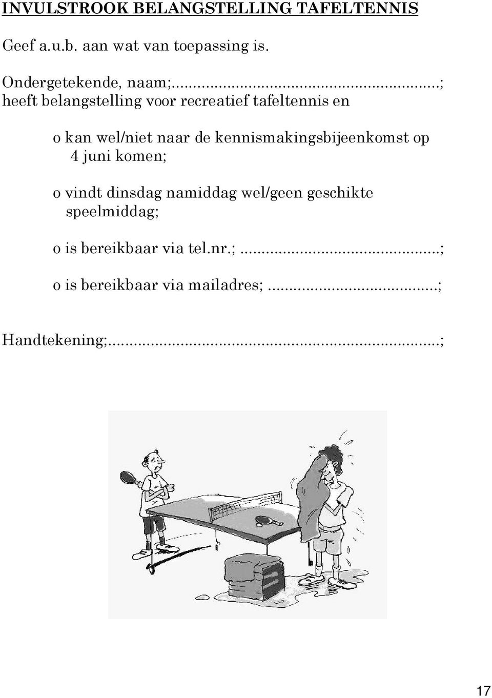 ..; heeft belangstelling voor recreatief tafeltennis en o kan wel/niet naar de