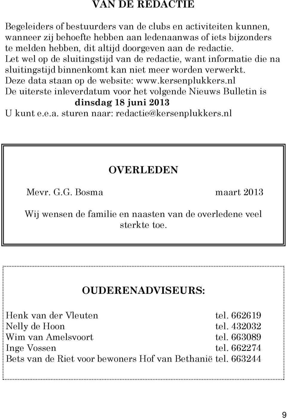 nl De uiterste inleverdatum voor het volgende Nieuws Bulletin is dinsdag 18 juni 2013 U kunt e.e.a. sturen naar: redactie@kersenplukkers.nl OVERLEDEN Mevr. G.