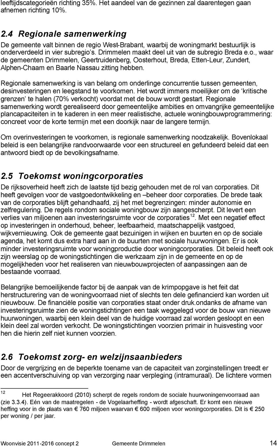 Regionale samenwerking is van belang om onderlinge concurrentie tussen gemeenten, desinvesteringen en leegstand te voorkomen.