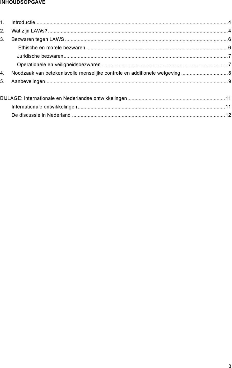 Noodzaak van betekenisvolle menselijke controle en additionele wetgeving... 8 5. Aanbevelingen.