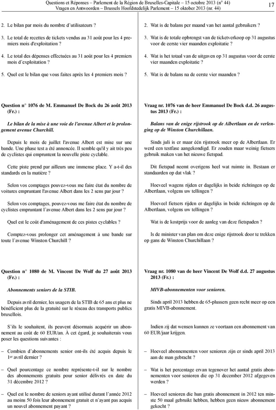 Quel est le bilan que vous faites après les 4 premiers mois? 2. Wat is de balans per maand van het aantal gebruikers? 3.