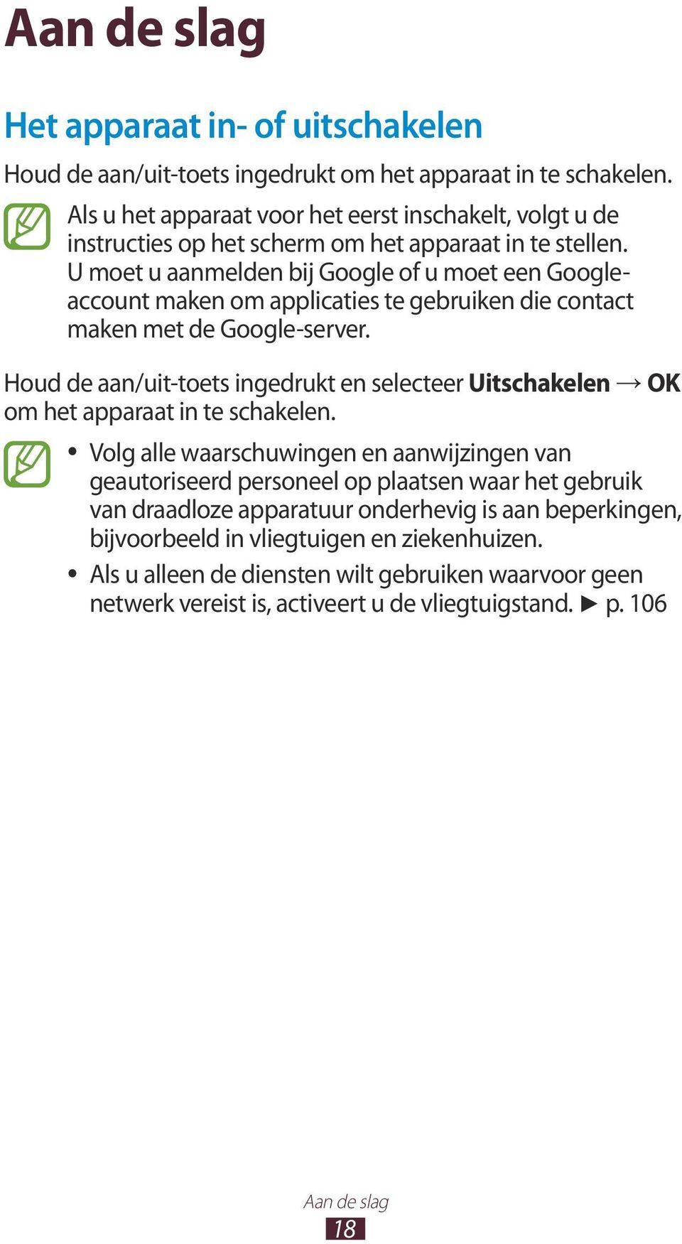 U moet u aanmelden bij Google of u moet een Googleaccount maken om applicaties te gebruiken die contact maken met de Google-server.