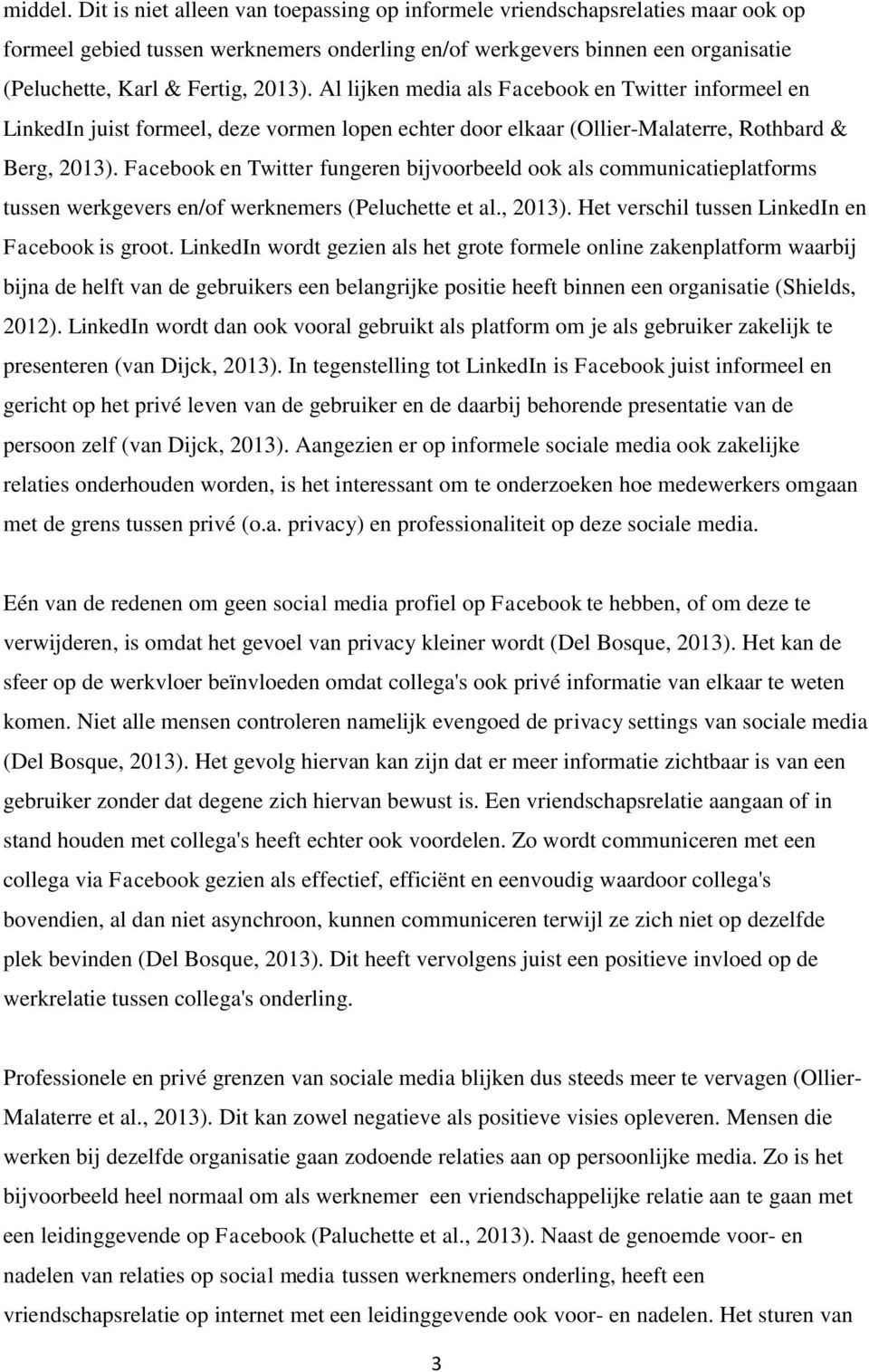 Al lijken media als Facebook en Twitter informeel en LinkedIn juist formeel, deze vormen lopen echter door elkaar (Ollier-Malaterre, Rothbard & Berg, 2013).