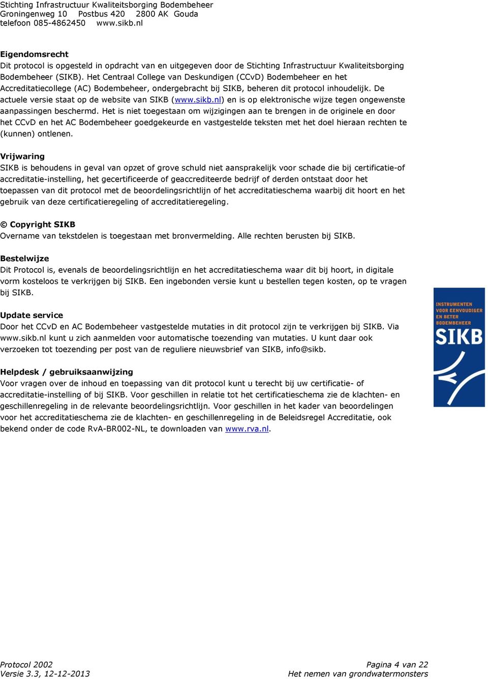 De actuele versie staat op de website van SIKB (www.sikb.nl) en is op elektronische wijze tegen ongewenste aanpassingen beschermd.