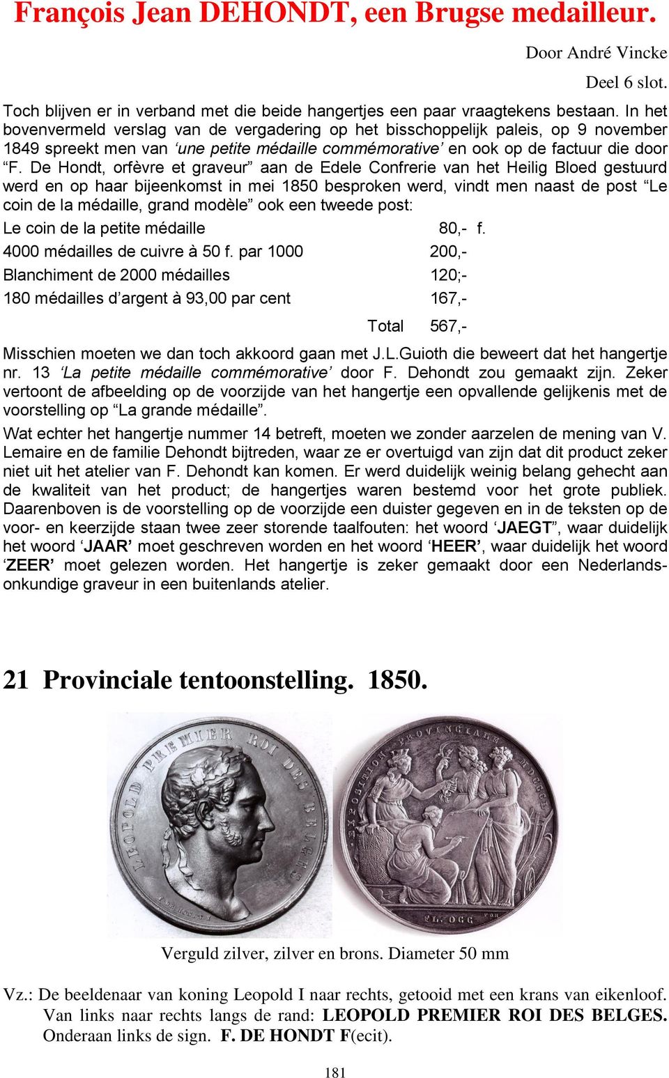 De Hondt, orfèvre et graveur aan de Edele Confrerie van het Heilig Bloed gestuurd werd en op haar bijeenkomst in mei 1850 besproken werd, vindt men naast de post Le coin de la médaille, grand modèle