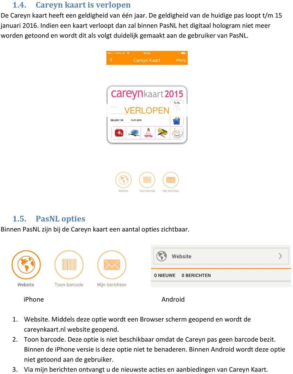 PasNL opties Binnen PasNL zijn bij de Careyn kaart een aantal opties zichtbaar. iphone Android 1. Website. Middels deze optie wordt een Browser scherm geopend en wordt de careynkaart.