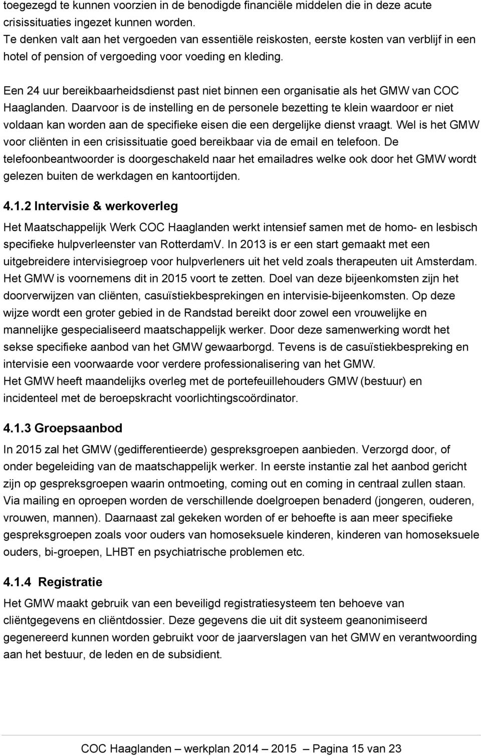 Een 24 uur bereikbaarheidsdienst past niet binnen een organisatie als het GMW van COC Haaglanden.