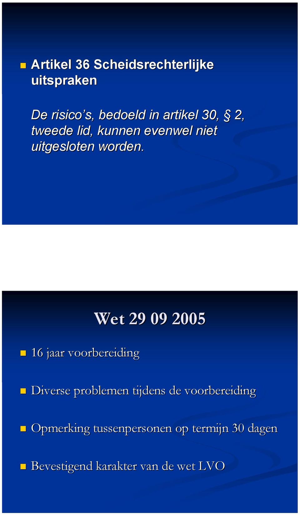 16 jaar voorbereiding Wet 29 09 2005 Diverse problemen tijdens de