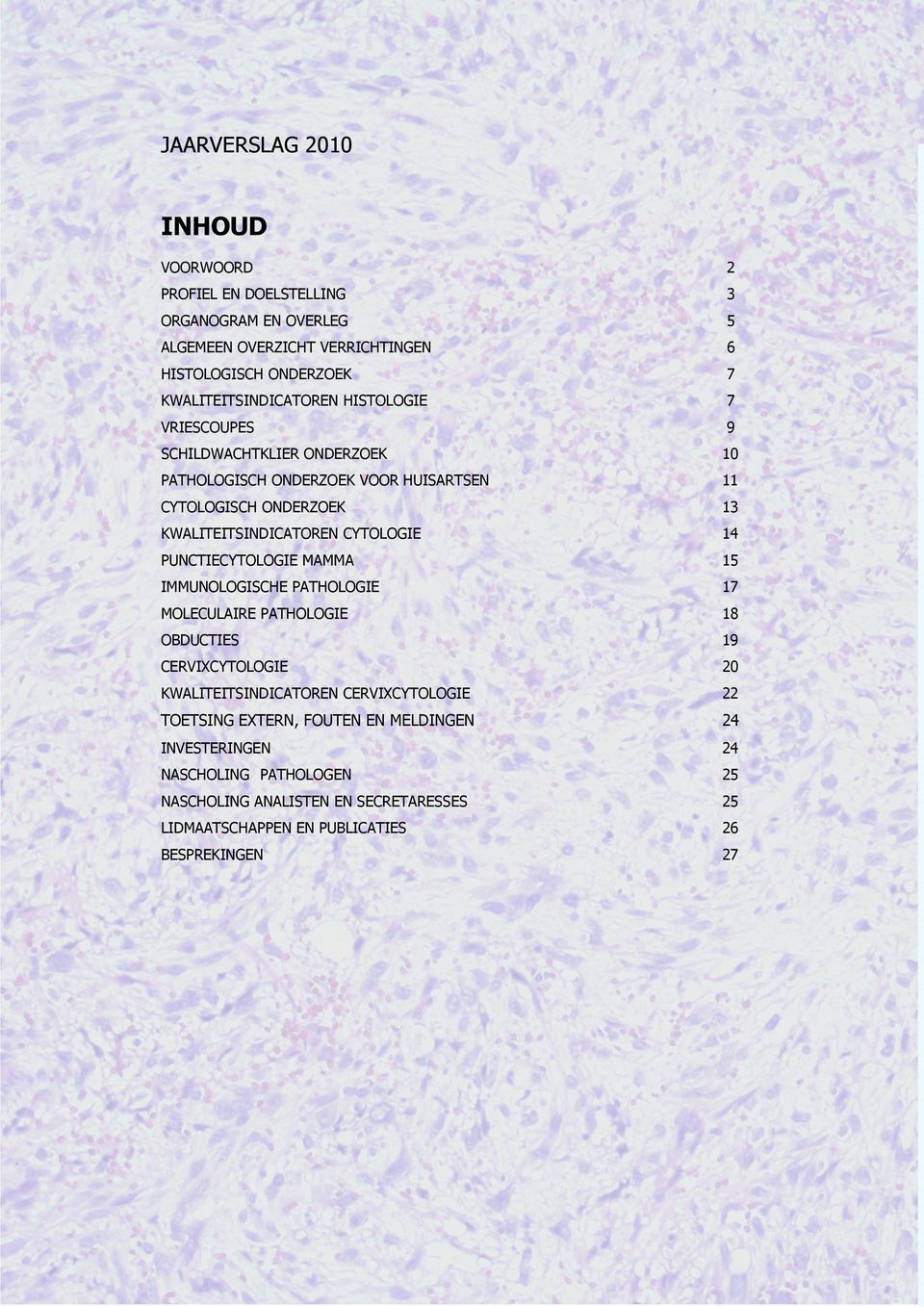 KWALITEITSINDICATOREN CYTOLOGIE 14 PUNCTIECYTOLOGIE MAMMA 15 IMMUNOLOGISCHE PATHOLOGIE 17 MOLECULAIRE PATHOLOGIE 18 OBDUCTIES 19 CERVIXCYTOLOGIE 20