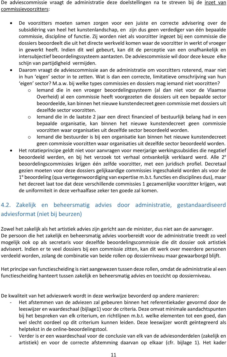 Zij worden niet als voorzitter ingezet bij een commissie die dossiers beoordeelt die uit het directe werkveld komen waar de voorzitter in werkt of vroeger in gewerkt heeft.