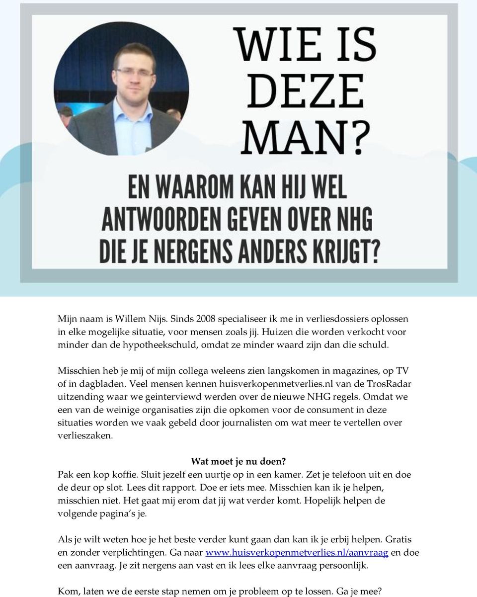 Misschien heb je mij of mijn collega weleens zien langskomen in magazines, op TV of in dagbladen. Veel mensen kennen huisverkopenmetverlies.