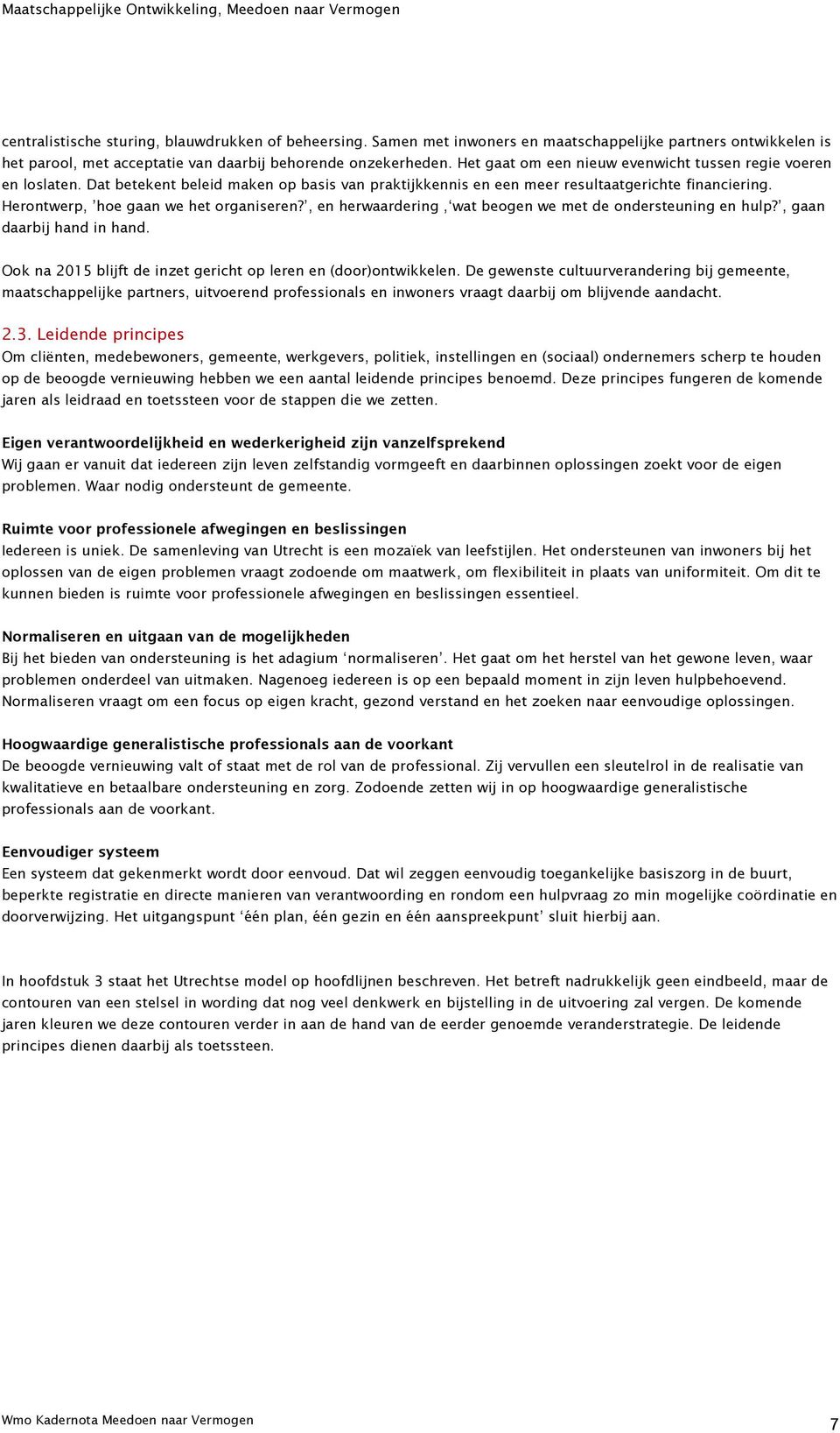 Herontwerp, hoe gaan we het organiseren?, en herwaardering, wat beogen we met de ondersteuning en hulp?, gaan daarbij hand in hand. Ook na 2015 blijft de inzet gericht op leren en (door)ontwikkelen.