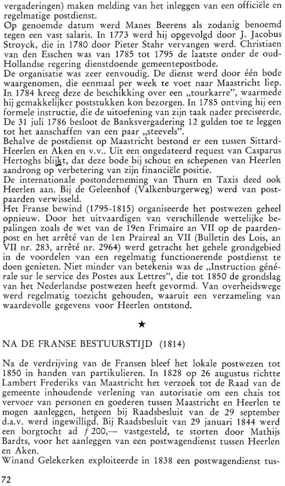 Christiaen van den Essehen was van J 785 tot 1795 de laatste onder de Oud Hollandse regering dienstdoende gemeentepostbode. De organisatie was zeer eenvoudig.