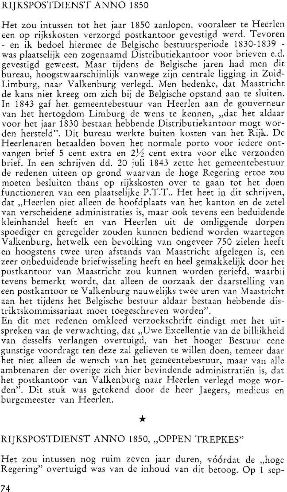 Maar tijdens de Belgische jaren had men dit bureau, hoogstwaarschijnlijk vanwege zijn centrale ligging in Zuid Limburg, naar Valkenburg verlegd.