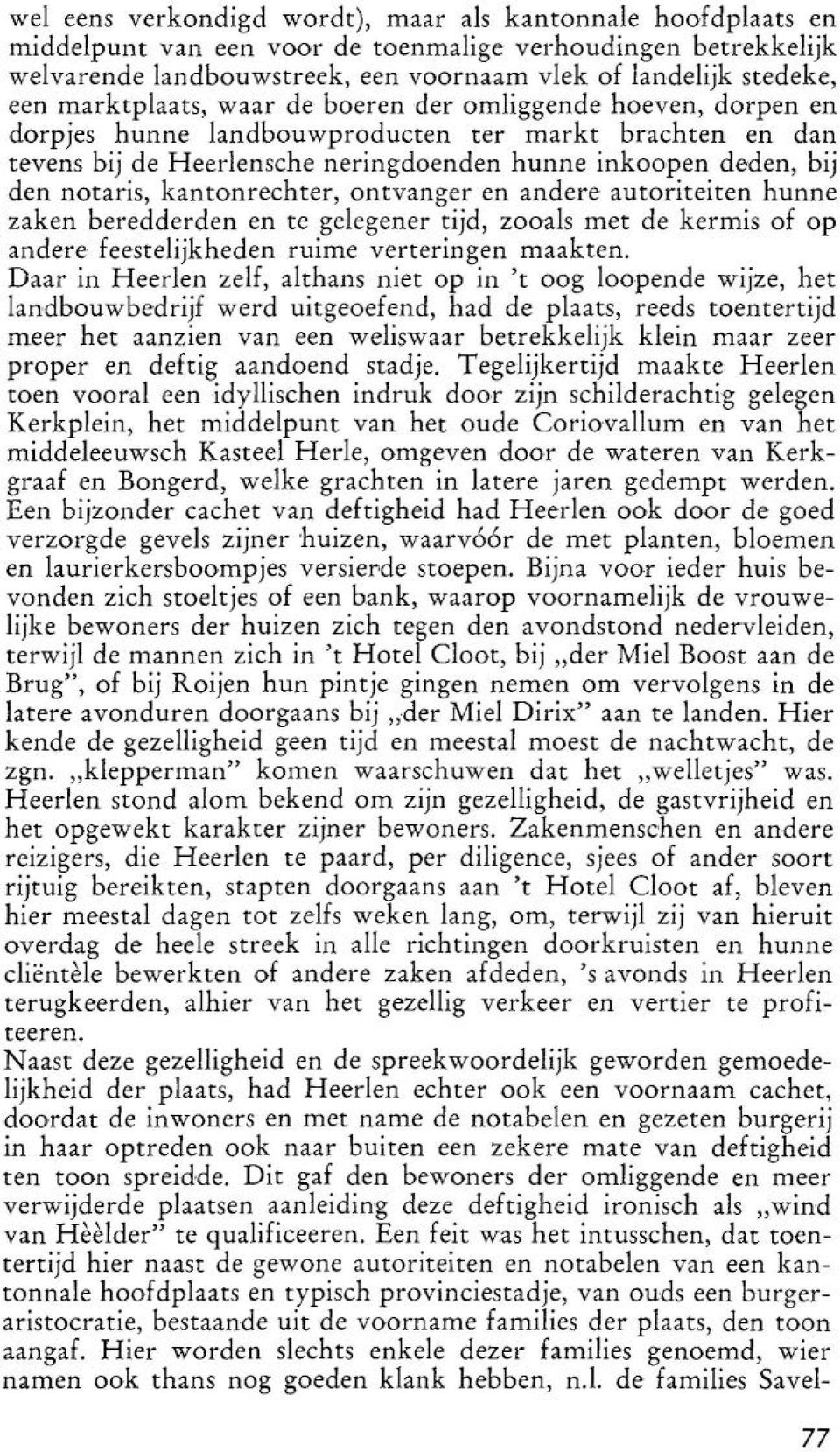 kantonrechter, ontvanger en andere autoriteiten hunne zaken beredderden en te gelegener tijd, zooals met de kermis of op andere feestelijkheden ruime verteringen maakten.