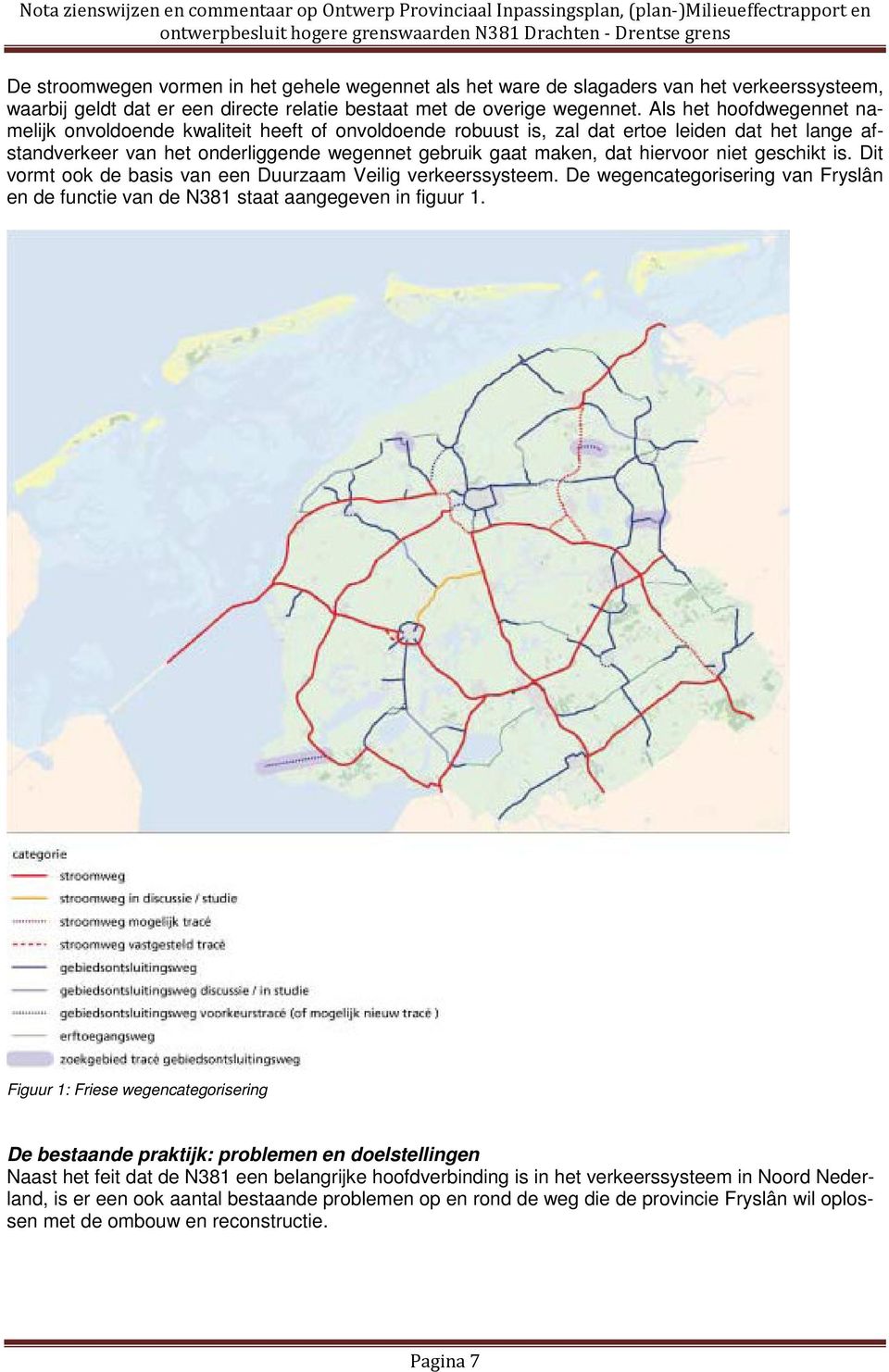 niet geschikt is. Dit vormt ook de basis van een Duurzaam Veilig verkeerssysteem. De wegencategorisering van Fryslân en de functie van de N381 staat aangegeven in figuur 1.