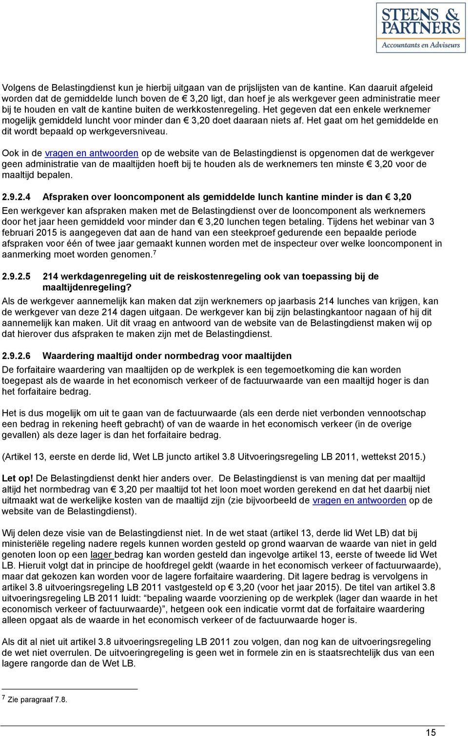 Het gegeven dat een enkele werknemer mogelijk gemiddeld luncht voor minder dan 3,20 doet daaraan niets af. Het gaat om het gemiddelde en dit wordt bepaald op werkgeversniveau.