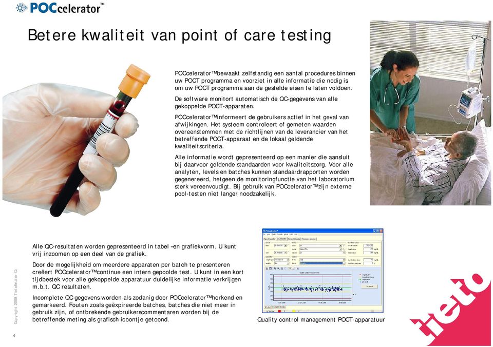 Het systeem controleert of gemeten waarden overeenstemmen met de richtlijnen van de leverancier van het betreffende POCT-apparaat en de lokaal geldende kwaliteitscriteria.