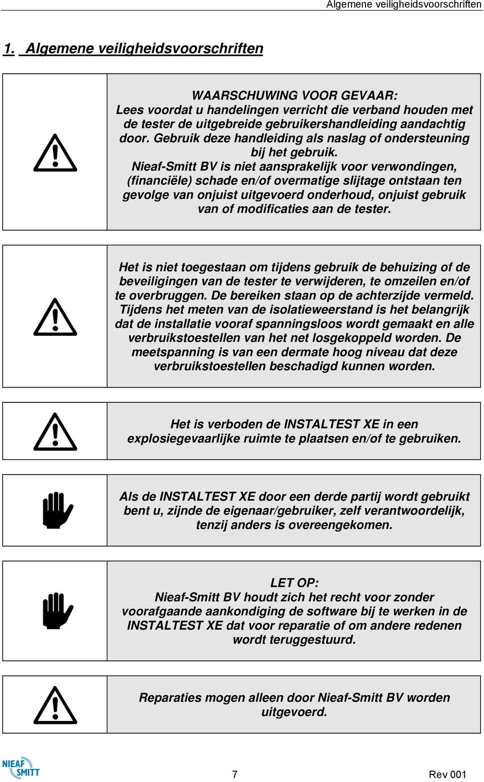 Gebruik deze handleiding als naslag of ondersteuning bij het gebruik.