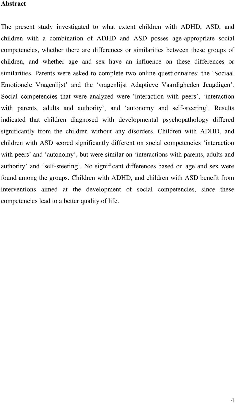 Parents were asked to complete two online questionnaires: the Sociaal Emotionele Vragenlijst and the vragenlijst Adaptieve Vaardigheden Jeugdigen.