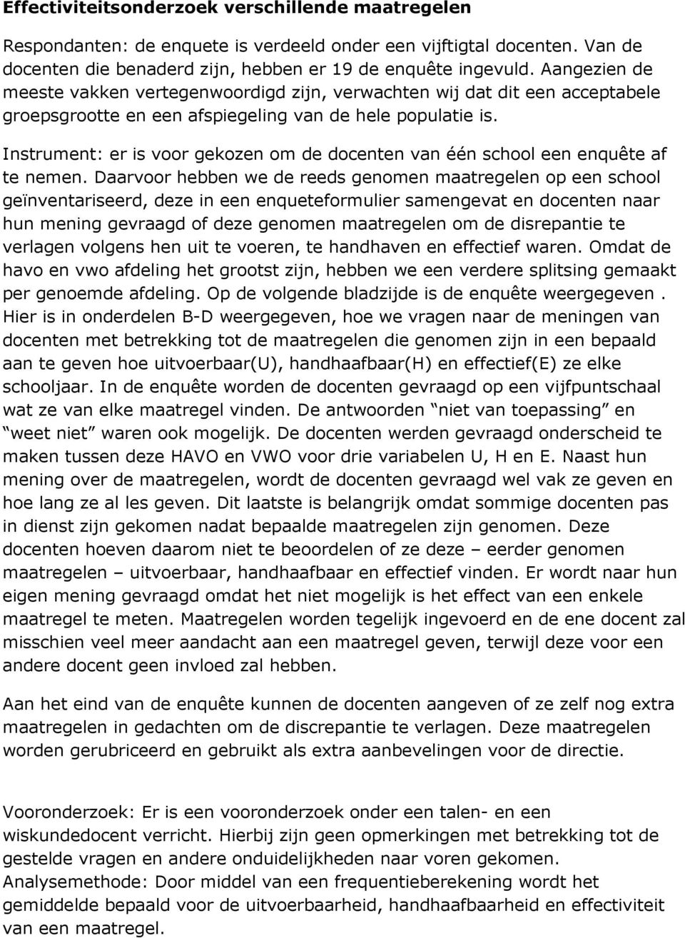 Instrument: er is voor gekozen om de docenten van één school een enquête af te nemen.