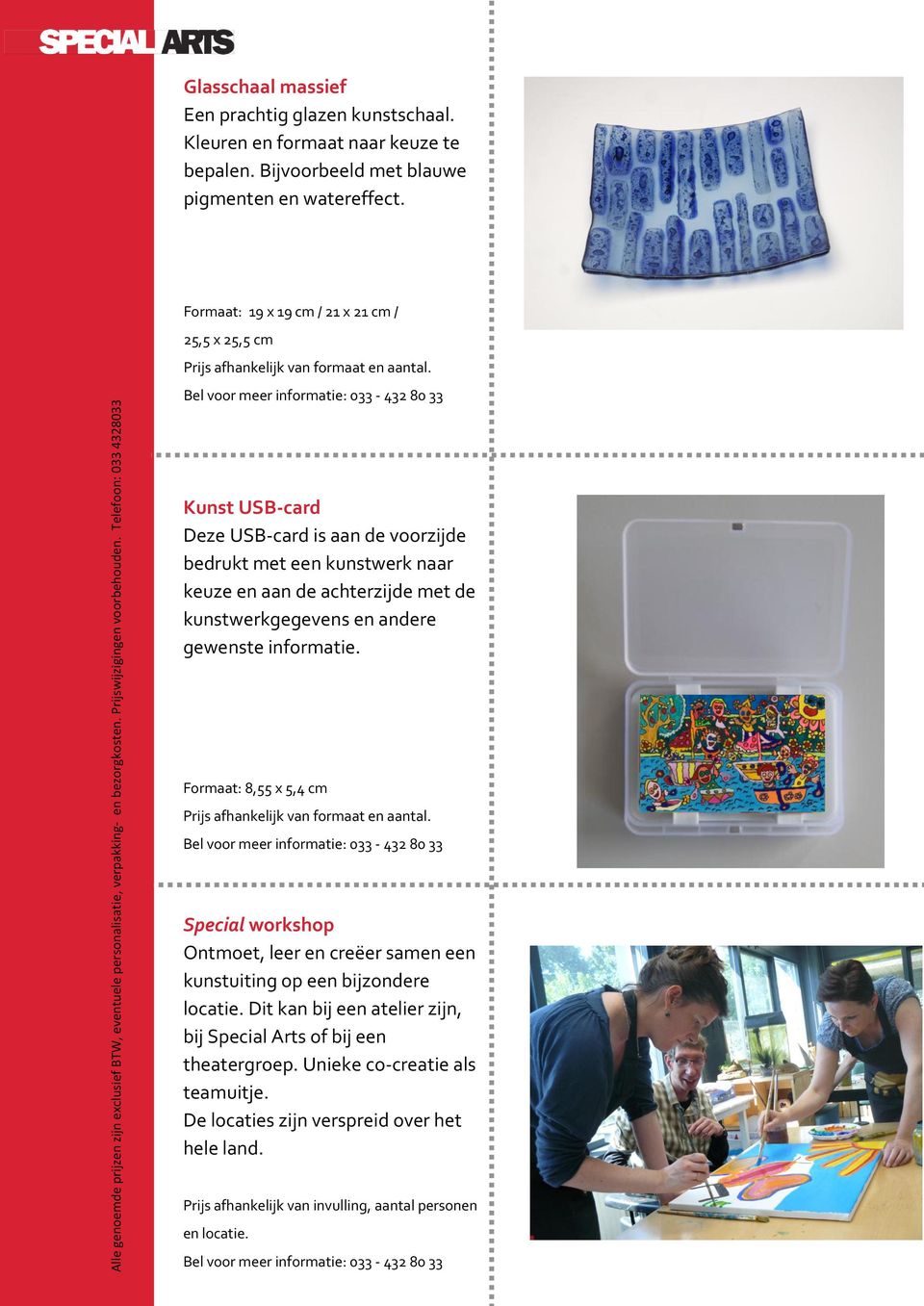 Bel voor meer informatie: 033-432 80 33 Kunst USB-card Deze USB-card is aan de voorzijde bedrukt met een kunstwerk naar keuze en aan de achterzijde met de kunstwerkgegevens en andere gewenste