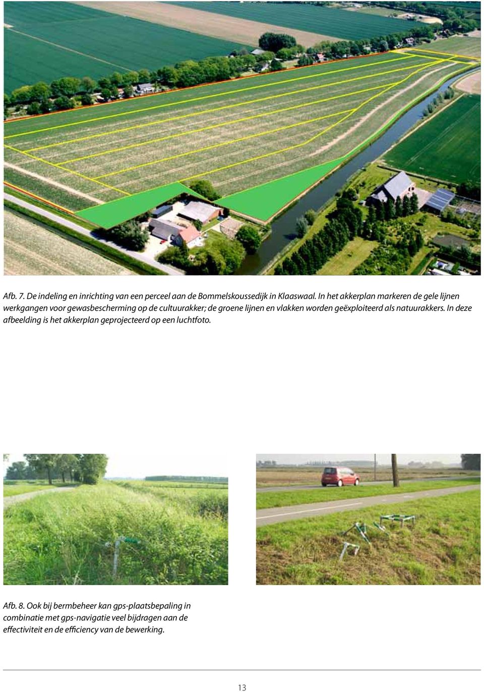 vlakken worden geëxploiteerd als natuurakkers. In deze afbeelding is het akkerplan geprojecteerd op een luchtfoto. Afb.