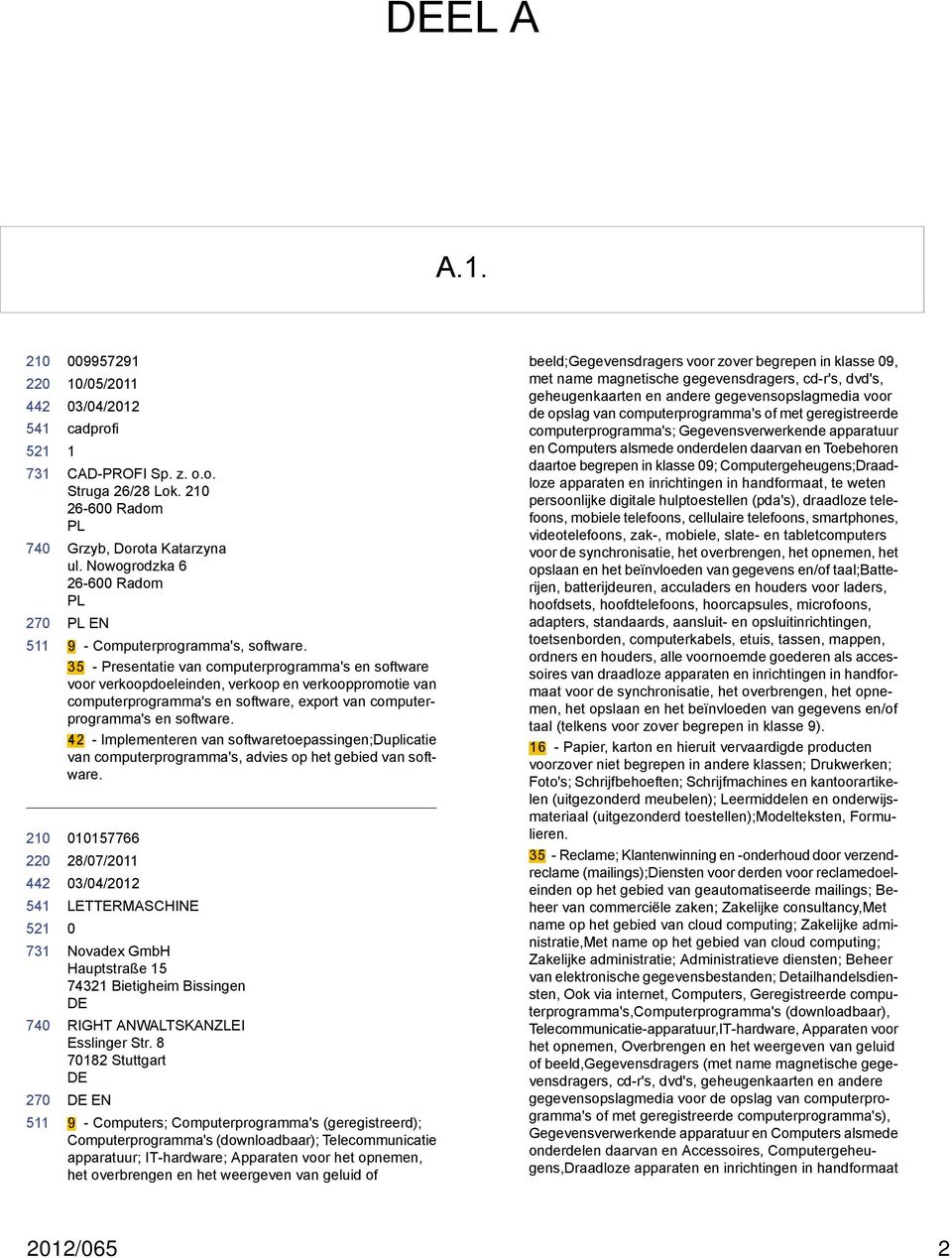 42 - Implementeren van softwaretoepassingen;duplicatie van computerprogramma's, advies op het gebied van software.