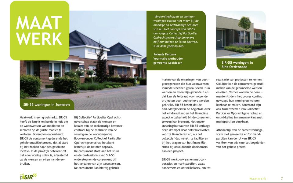Jolanda Reitsma Voormalig wethouder gemeente Apeldoorn SIR-55 woningen in Sint-Oedenrode SIR-55 woningen in Someren Maatwerk is een groeimarkt.