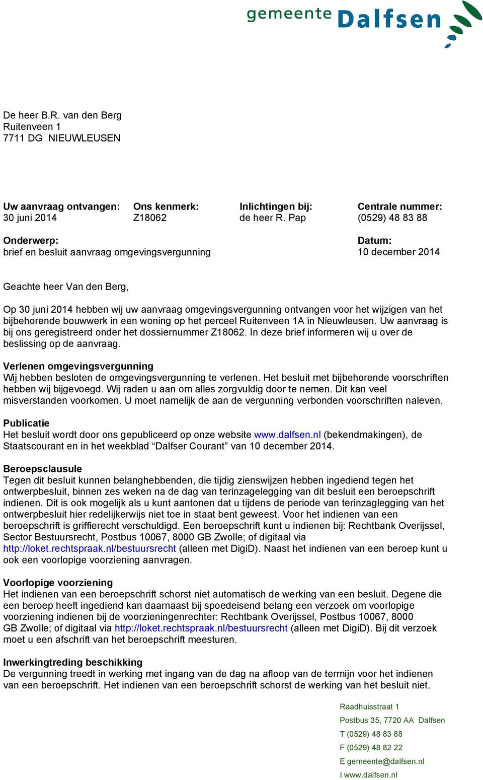 voor het wijzigen van het bijbehorende bouwwerk in een woning op het perceel Ruitenveen 1A in Nieuwleusen. Uw aanvraag is bij ons geregistreerd onder het dossiernummer.