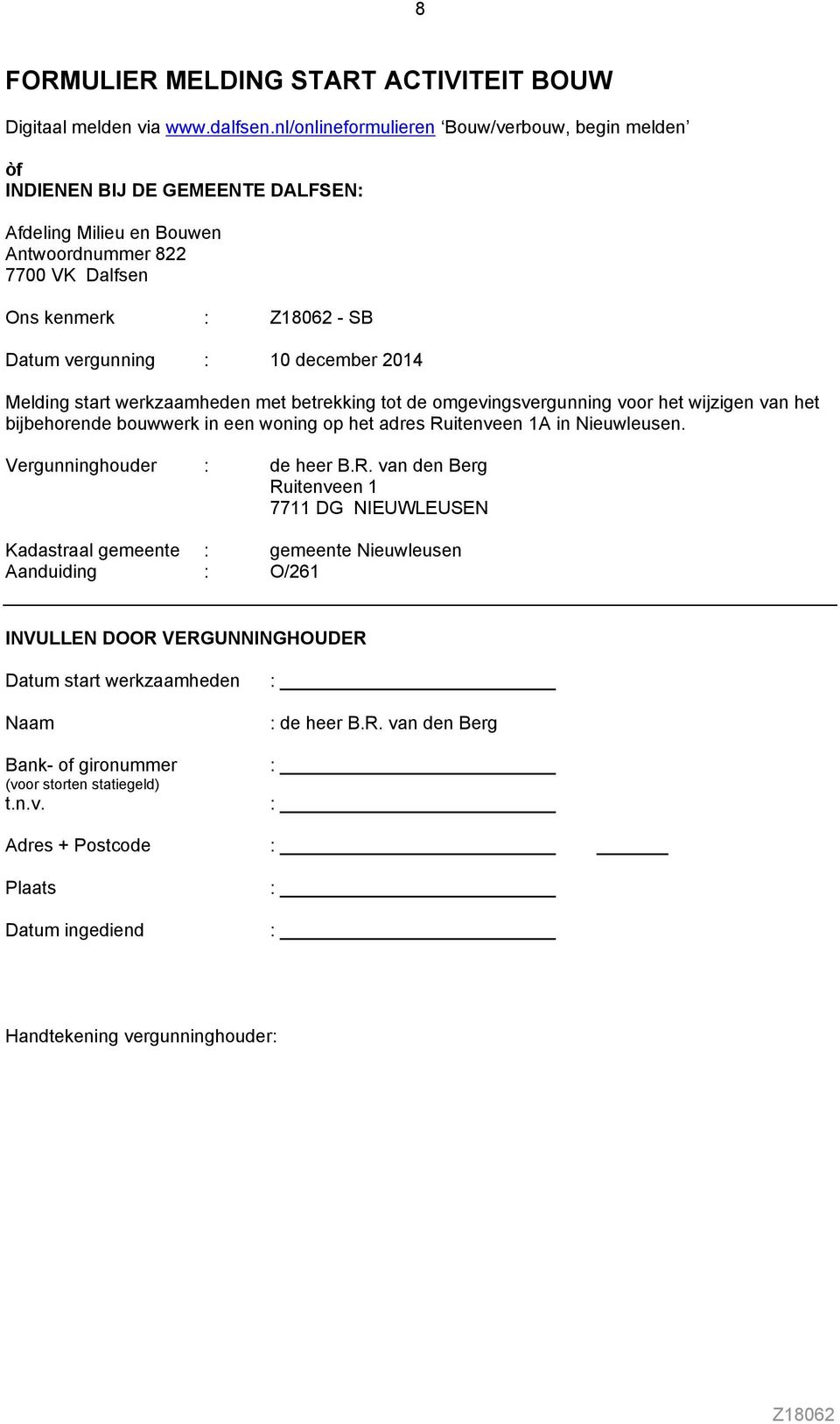 2014 Melding start werkzaamheden met betrekking tot de omgevingsvergunning voor het wijzigen van het bijbehorende bouwwerk in een woning op het adres Ruitenveen 1A in Nieuwleusen.