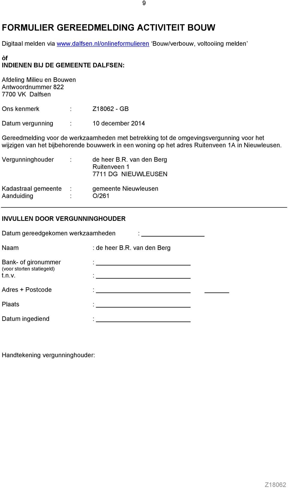 december 2014 Gereedmelding voor de werkzaamheden met betrekking tot de omgevingsvergunning voor het wijzigen van het bijbehorende bouwwerk in een woning op het adres Ruitenveen 1A in Nieuwleusen.