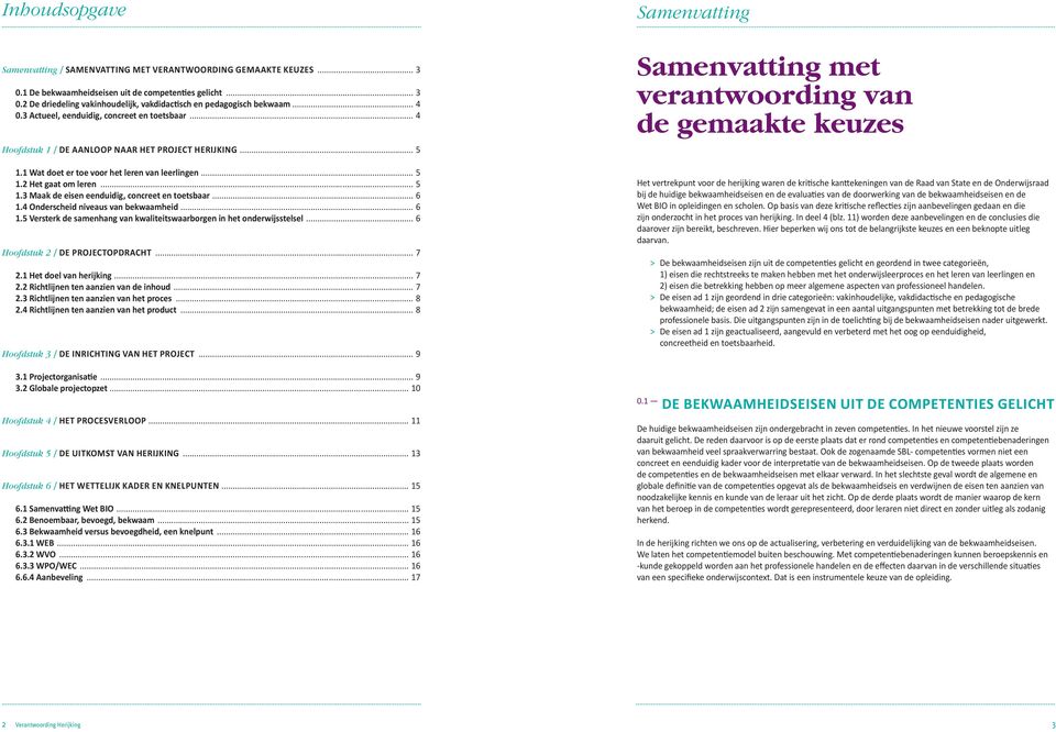 .. 6 1.4 Onderscheid niveaus van bekwaamheid... 6 1.5 Versterk de samenhang van kwaliteitswaarborgen in het onderwijsstelsel... 6 Hoofdstuk 2 / DE PROJECTOPDRACHT... 7 2.