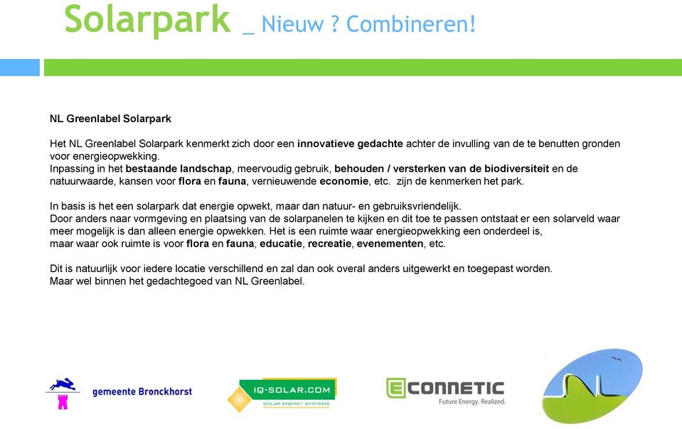 zijn de kenmerken het park. In basis is het een solarpark dat energie opwekt, maar dan natuur- en gebruiksvriendelijk.