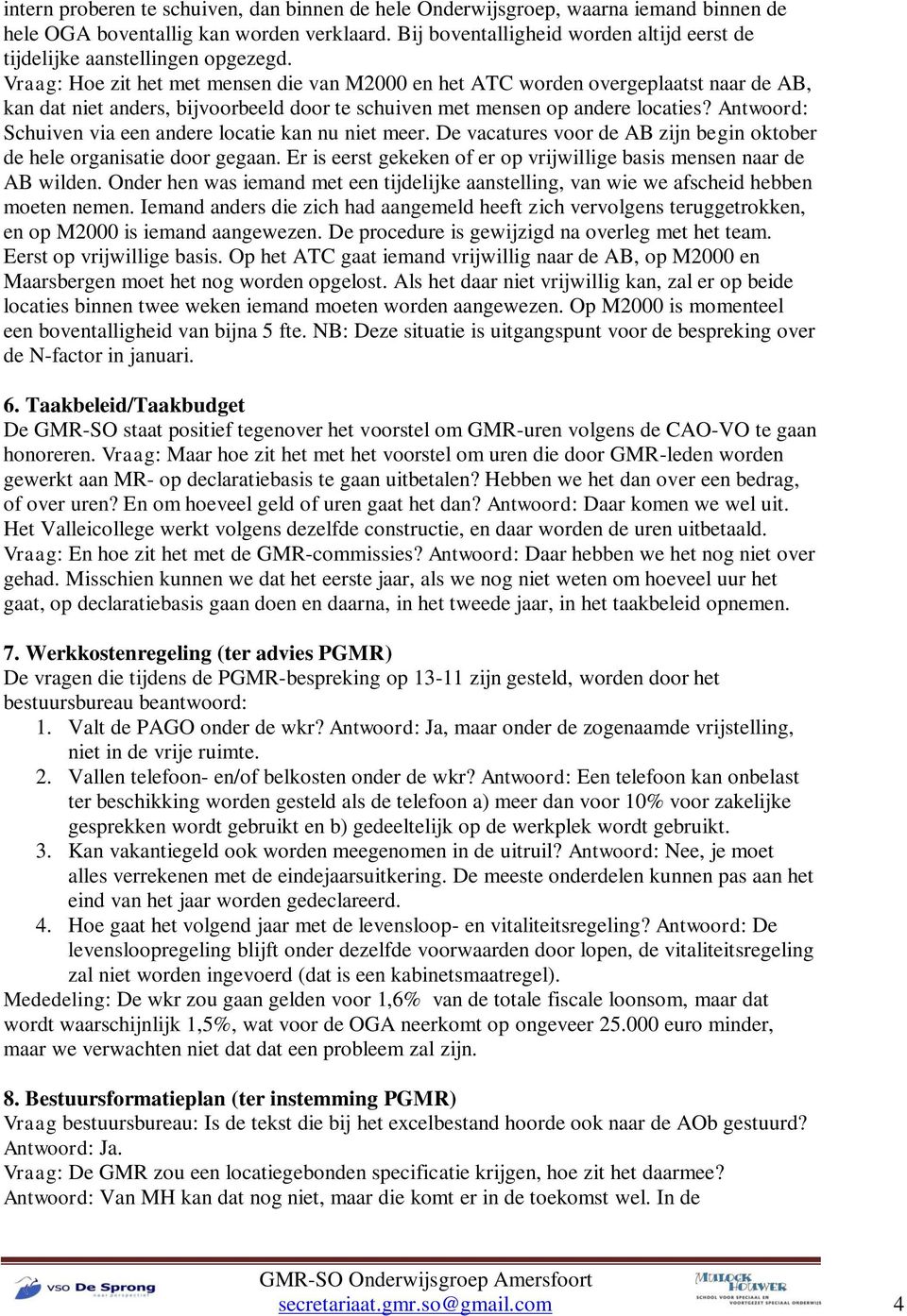 Vraag: Hoe zit het met mensen die van M2000 en het ATC worden overgeplaatst naar de AB, kan dat niet anders, bijvoorbeeld door te schuiven met mensen op andere locaties?