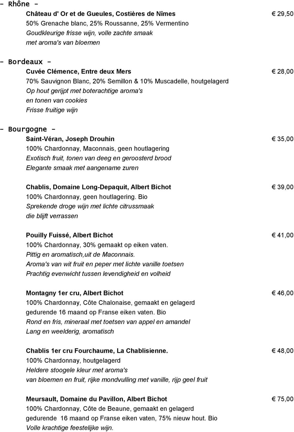 Saint-Véran, Joseph Drouhin 100% Chardonnay, Maconnais, geen houtlagering Exotisch fruit, tonen van deeg en geroosterd brood Elegante smaak met aangename zuren Chablis, Domaine Long-Depaquit, Albert