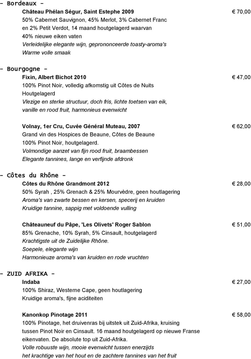 structuur, doch fris, lichte toetsen van eik, vanille en rood fruit, harmonieus evenwicht 47,00 Volnay, 1er Cru, Cuvée Général Muteau, 2007 Grand vin des Hospices de Beaune, Côtes de Beaune 100%