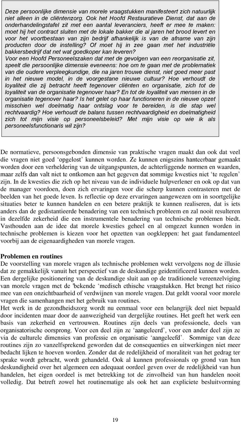 levert en voor het voortbestaan van zijn bedrijf afhankelijk is van de afname van zijn producten door de instelling?