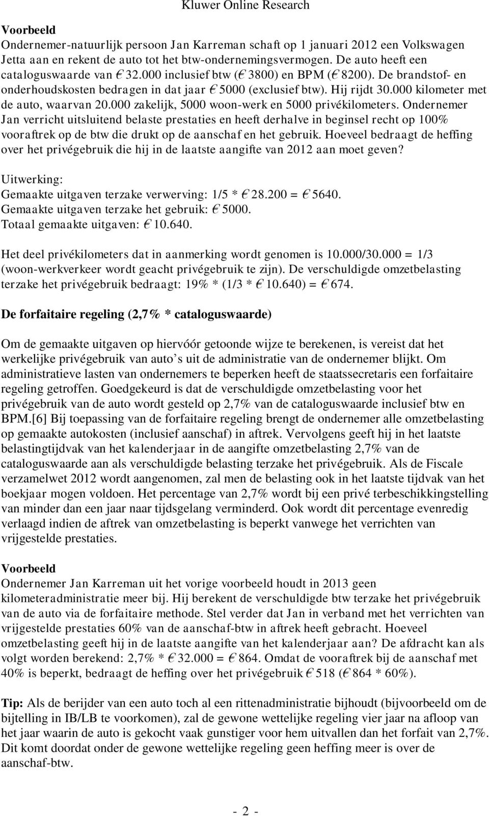 000 zakelijk, 5000 woon-werk en 5000 privékilometers.