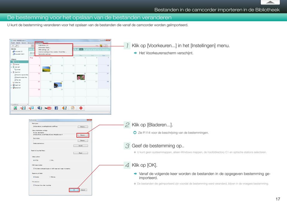 114 voor de beschrijving van de bestemmingen. ⓷⓷Geef de bestemming op.. * U kunt geen systeemmappen, alleen-windows mappen, de hoofddirectory C:\ en optische stations selecteren.