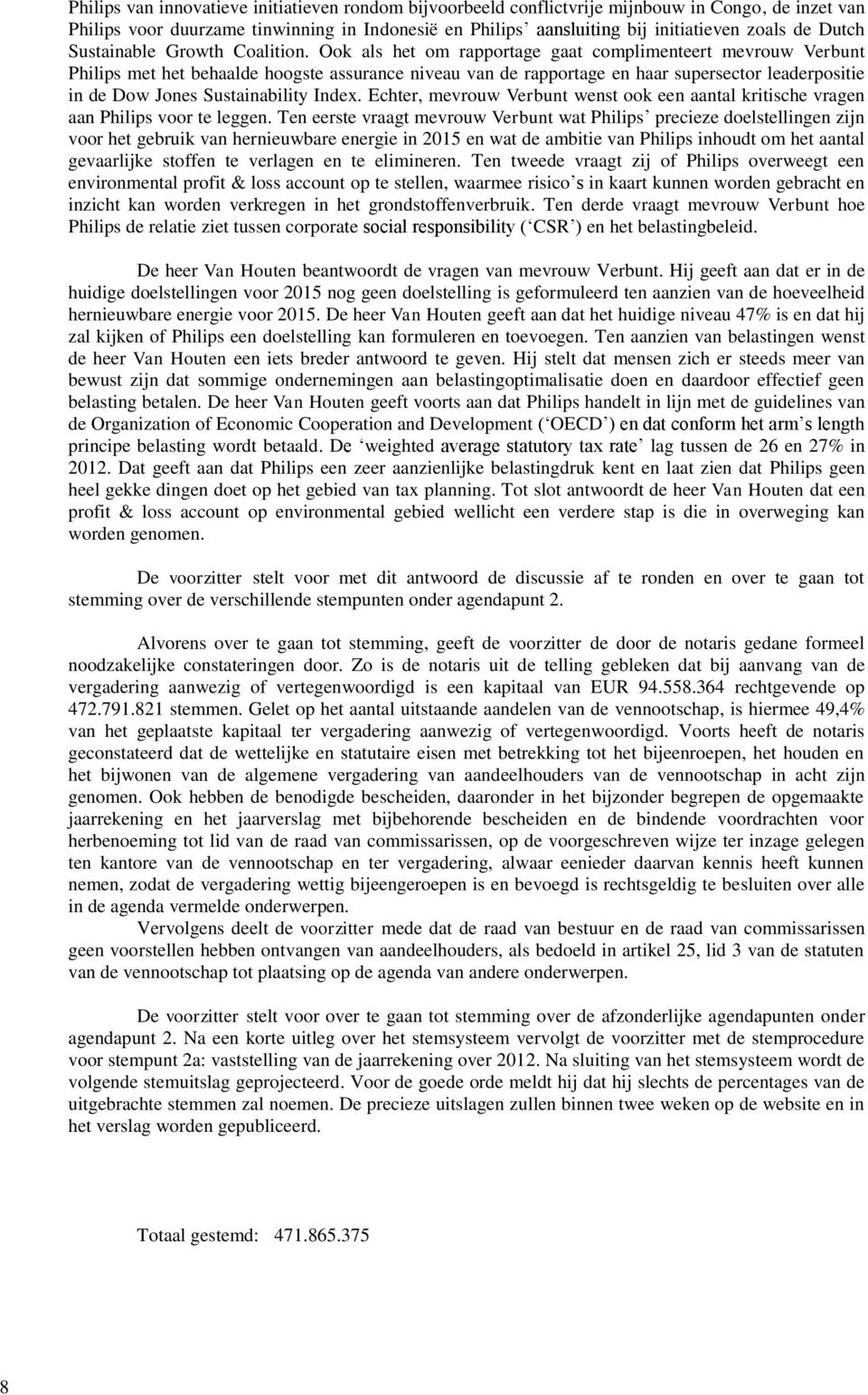 Ook als het om rapportage gaat complimenteert mevrouw Verbunt Philips met het behaalde hoogste assurance niveau van de rapportage en haar supersector leaderpositie in de Dow Jones Sustainability